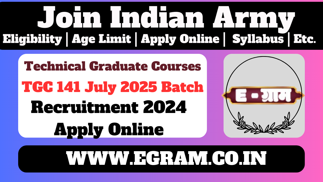 Army Technical Graduate Courses TGC 141 July 2025 | भारतीय सेना में तकनीकी स्नातक पाठ्यक्रम TGC 141 की जुलाई 2025 बैच के लिए ऑनलाइन आवेदन आमंत्रित किये जा रहे है