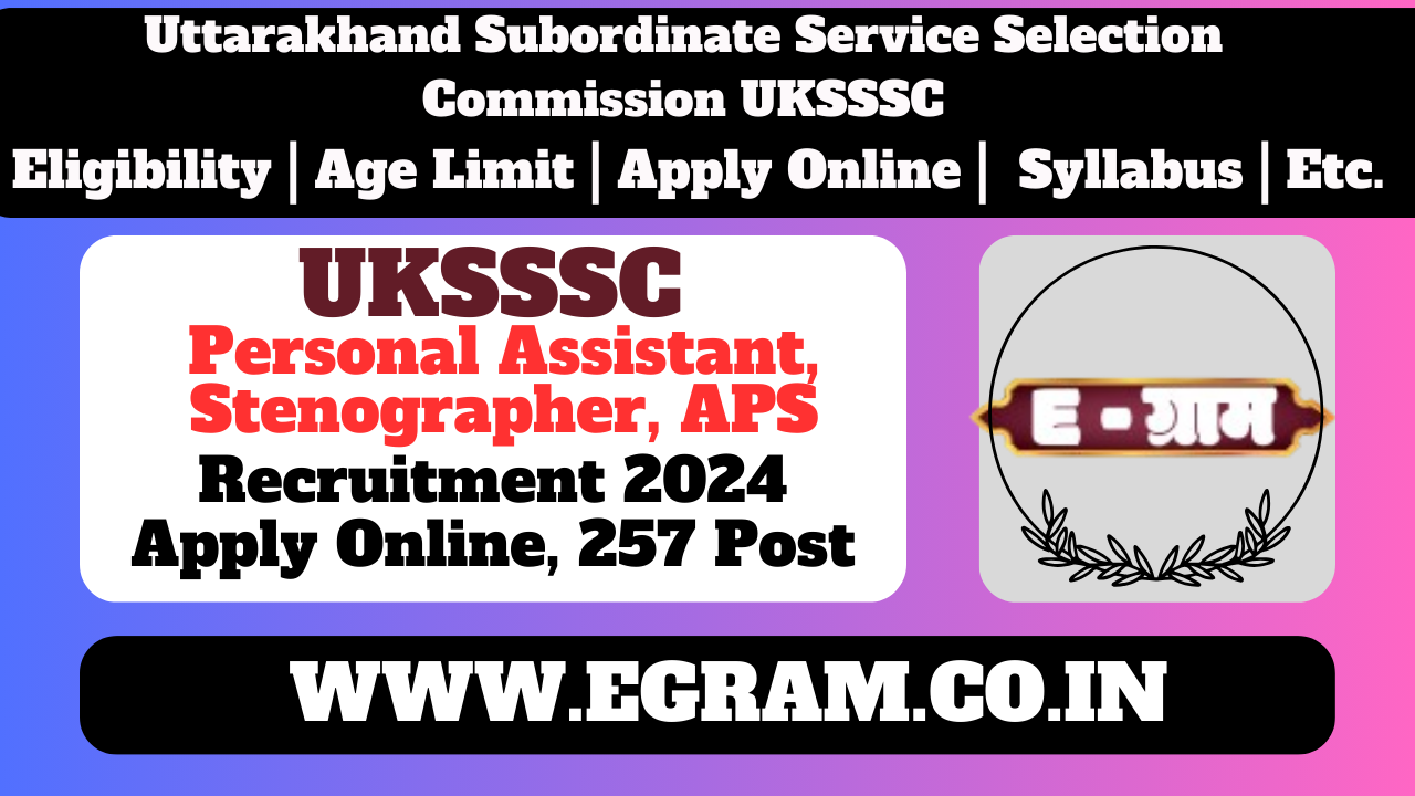 UKSSSC Personal Assistant, Stenographer, APS Recruitment 2024, 257 Post | UKSSSC पर्सनल असिस्टेंट, स्टेनोग्राफर, APS भर्ती 2024,- 257 पद के लिए ऑनलाइन आवेदन करें